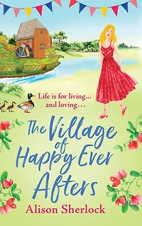 The Village of Happy Ever Afters: A romantic, heartwarming read from Alison Sherlock