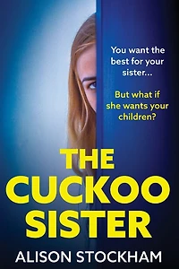 The Cuckoo Sister: An absolutely gripping psychological thriller from Alison Stockham