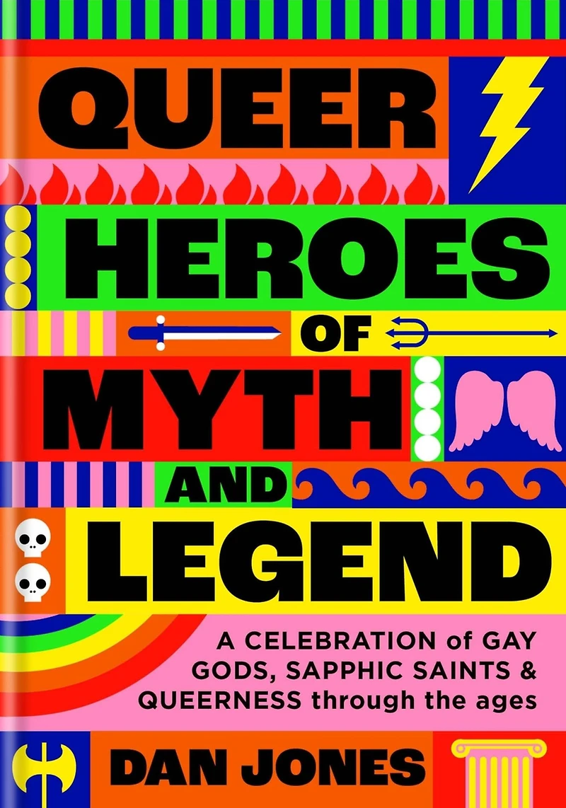 Queer Heroes of Myth and Legend: A celebration gay gods, sapphic saints, queerness through the ages