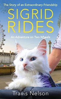 Sigrid Rides: The Story of An Extraordinary Friendship and Adventure on Two Wheels