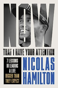 Now That I have Your Attention: 7 Lessons Leading a Life Bigger Than They Expect