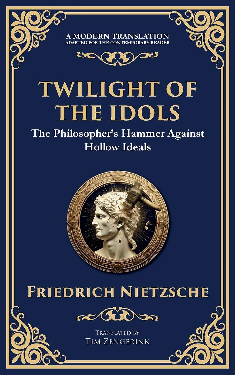Twilight of the Idols: How to Philosophize with a Hammer