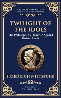 Twilight of the Idols: How to Philosophize with a Hammer