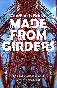 Our Forth Bridge: Made From Girders
