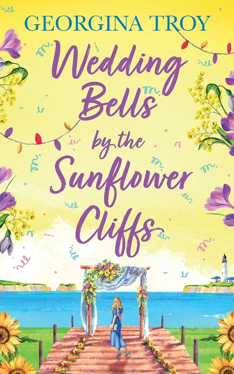 Wedding Bells by the Sunflower Cliffs: A gorgeous, uplifting romance from Georgina Troy