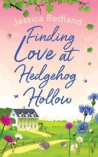 Finding Love at Hedgehog Hollow: The start of a heartwarming series from MULTI-MILLION COPY BESTSELLER Jessica Redland