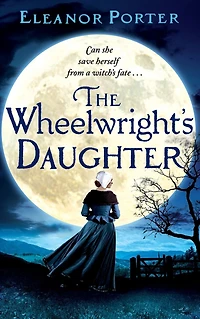 The Wheelwright's Daughter: A historical tale of witchcraft, love and superstition