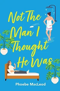 Not The Man I Thought He Was: A laugh-out-loud, feel-good romantic comedy