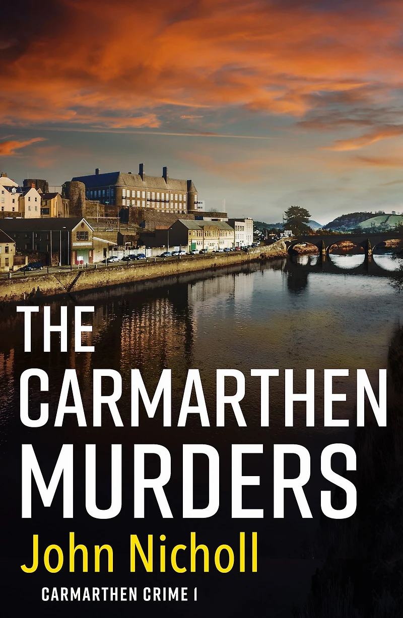 The Carmarthen Murders: start of a dark, edge-of-your-seat crime mystery series from John Nicholl