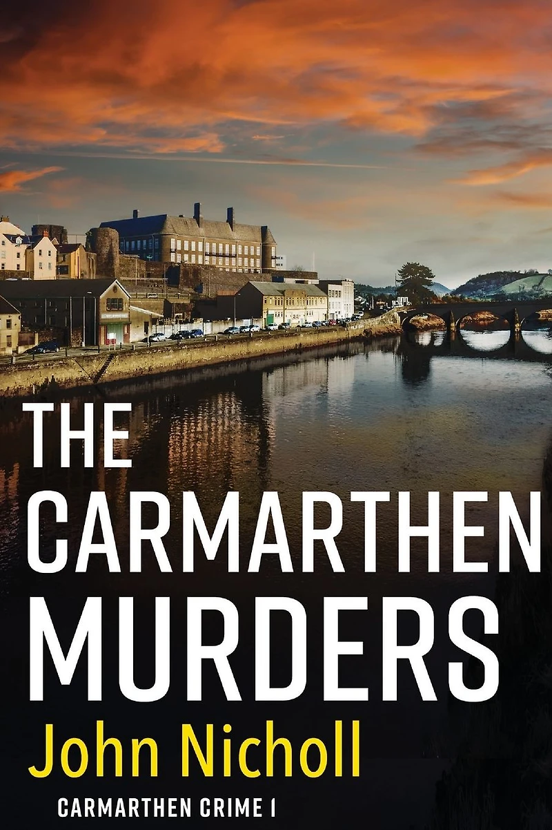 The Carmarthen Murders: start of a dark, edge-of-your-seat crime mystery series from John Nicholl