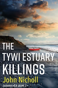 The Tywi Estuary Killings: A gripping, gritty crime mystery from John Nicholl