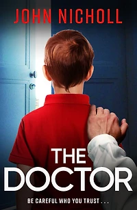 The Doctor: start of a dark, gripping crime thriller series from bestseller John Nicholl