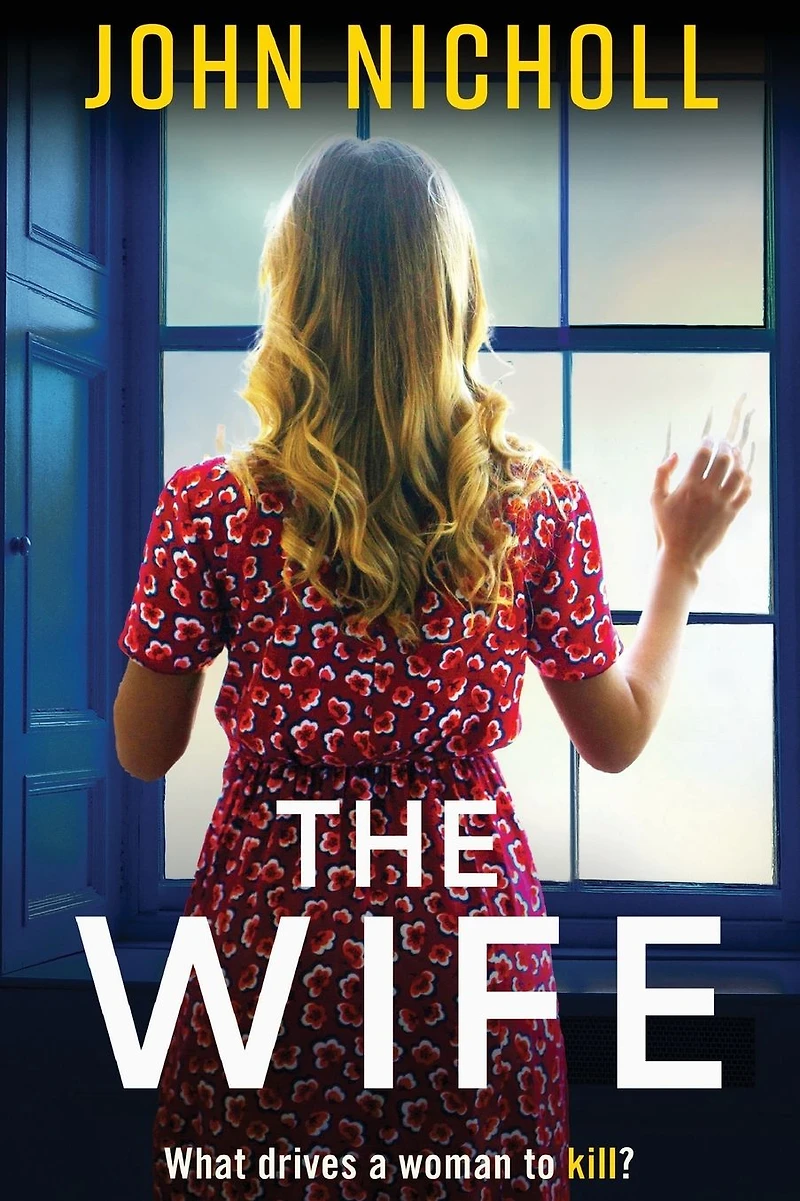 The Wife: An absolutely gripping crime thriller from John Nicholl that will have you hooked