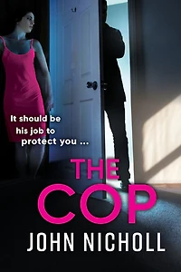 The Cop: A shocking, gripping thriller from John Nicholl