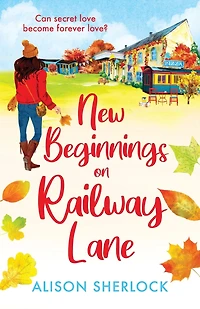 New Beginnings on Railway Lane: An uplifting rural romantic read from Alison Sherlock