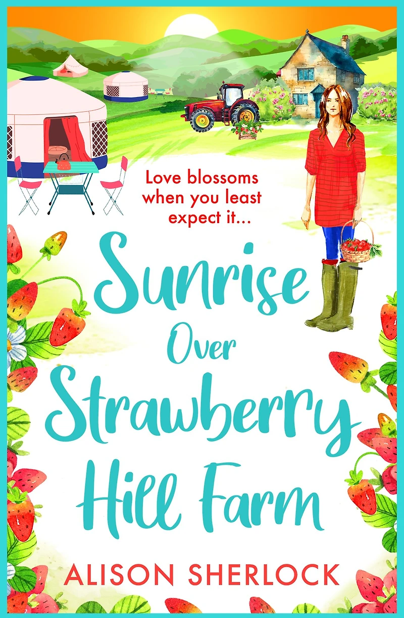 Sunrise Over Strawberry Hill Farm: A gorgeous, uplifting cozy small town romance from Alison Sherlock
