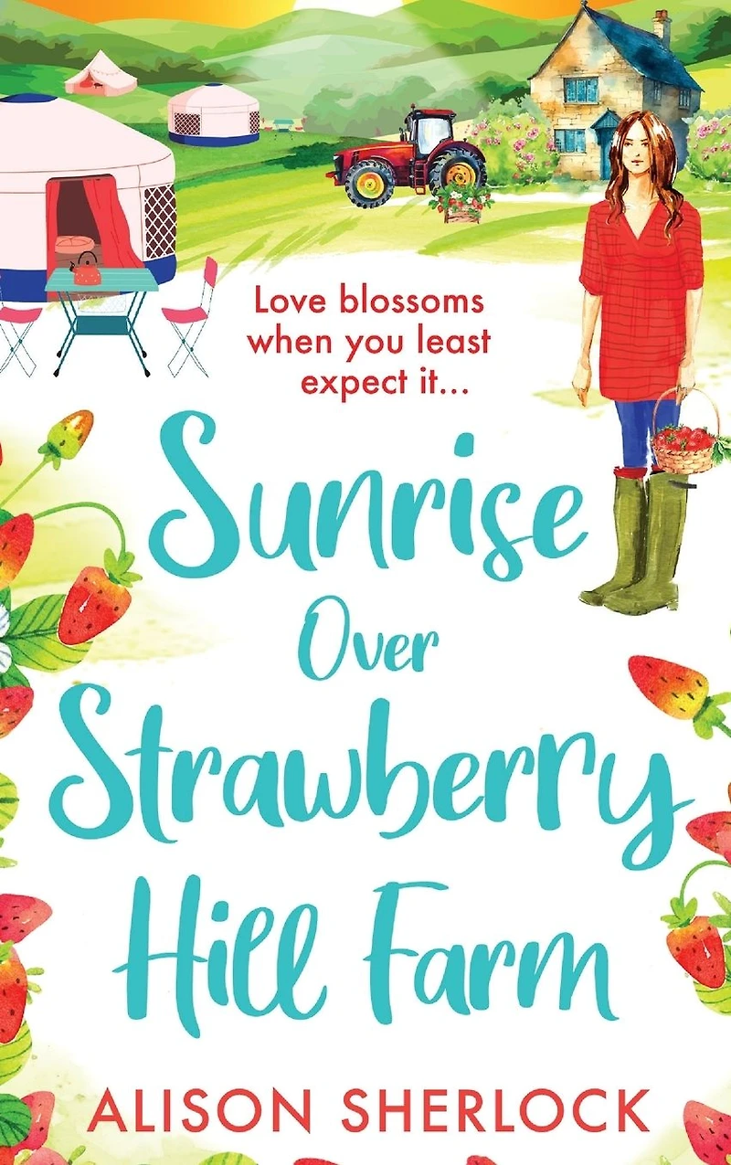 Sunrise Over Strawberry Hill Farm: A gorgeous, uplifting cozy small town romance from Alison Sherlock