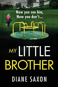 My Little Brother: The unputdownable, page-turning psychological thriller from Diane Saxon