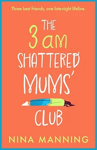 The 3am Shattered Mums' Club: A laugh-out-loud, relatable read from bestseller Nina Manning