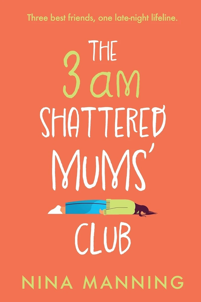 The 3am Shattered Mums' Club: A laugh-out-loud, relatable read from bestseller Nina Manning