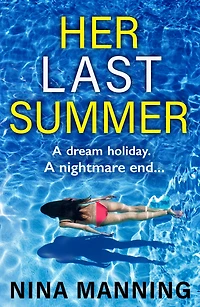 Her Last Summer: The completely gripping psychological thriller from Nina Manning