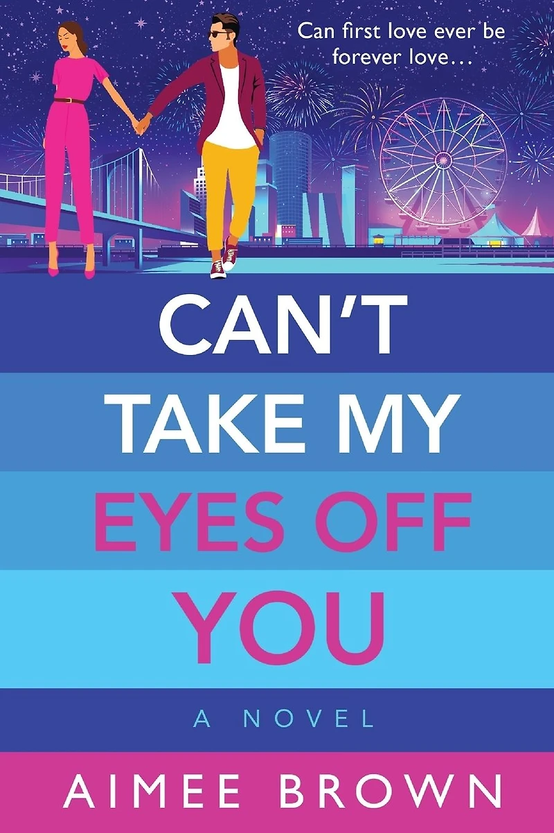 Can't Take My Eyes Off You: A laugh-out-loud, sweet and sassy, romantic comedy from Aimee Brown