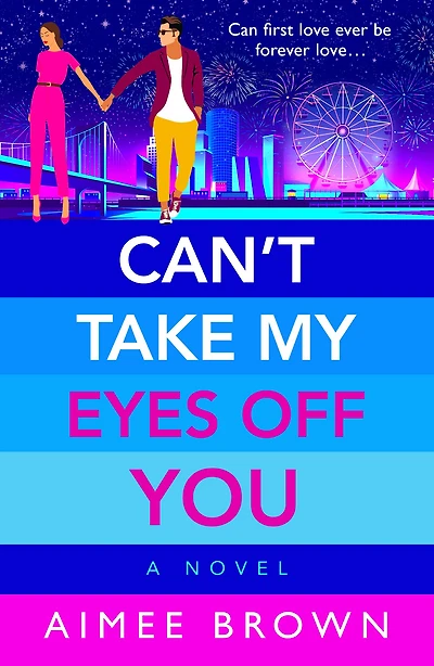 Can't Take My Eyes Off You: A laugh-out-loud, sweet and sassy, romantic comedy from Aimee Brown