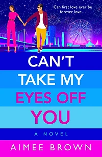 Can't Take My Eyes Off You: A laugh-out-loud, sweet and sassy, romantic comedy from Aimee Brown