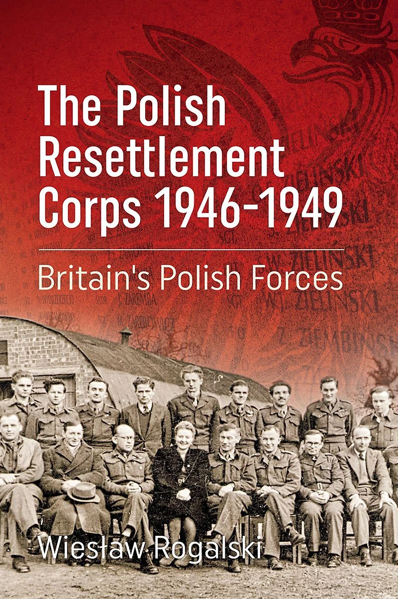 The Polish Resettlement Corps 1946-1949: Britain's Forces