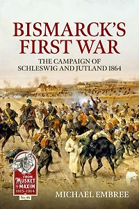 Bismarck's First War: The Campaign of Schleswig and Jutland 1864