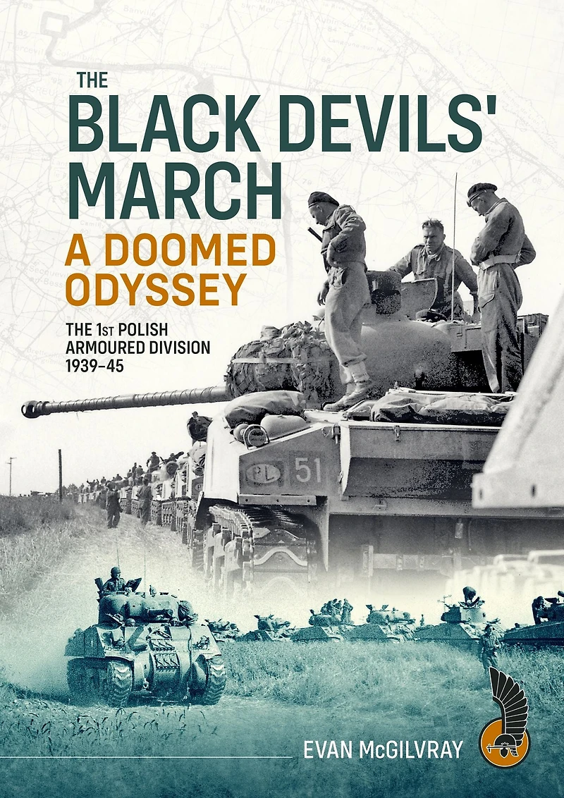 Black Devils' March - A Doomed Odyssey: The 1st Polish Armoured Division 1939-1945