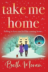Take Me Home: The uplifting, heartwarming novel from BESTSELLER Beth Moran