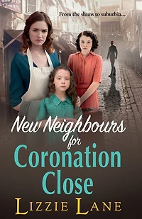 New Neighbours for Coronation Close: The start of a historical saga series by Lizzie Lane