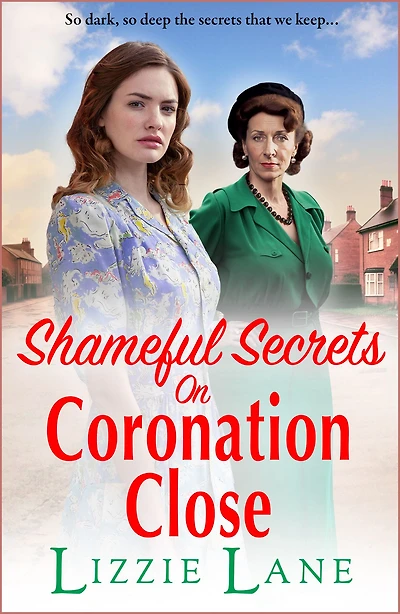 Shameful Secrets on Coronation Close: A gritty, historical saga from Lizzie Lane
