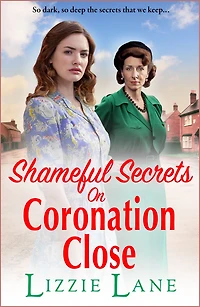 Shameful Secrets on Coronation Close: A gritty, historical saga from Lizzie Lane