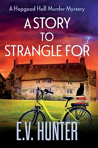 A Story to Strangle For: gripping cozy mystery full of twists and turns from E V Hunter
