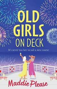 Old Girls on Deck: An uplifting, heart-warming read from BESTSELLER Maddie Please