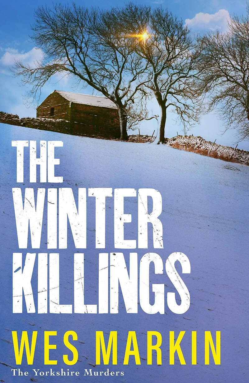the Winter Killings: Unwrap another instalment gritty Yorkshire Murders series from bestseller Wes Markin