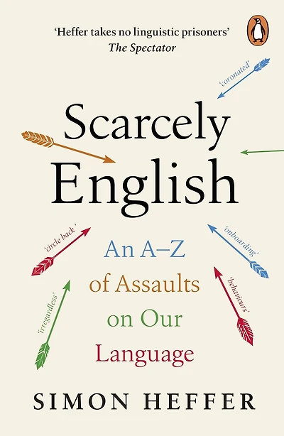 Scarcely English: An A to Z of Assaults On Our Language