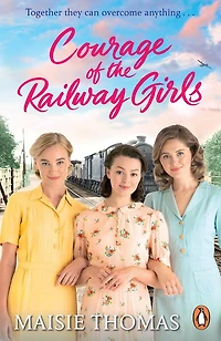 Courage of The Railway Girls: new feel-good and uplifting WW2 historical fiction (The Girls Series, 7)
