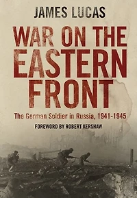 War on The Eastern Front: German Soldier Russia 1941-1945