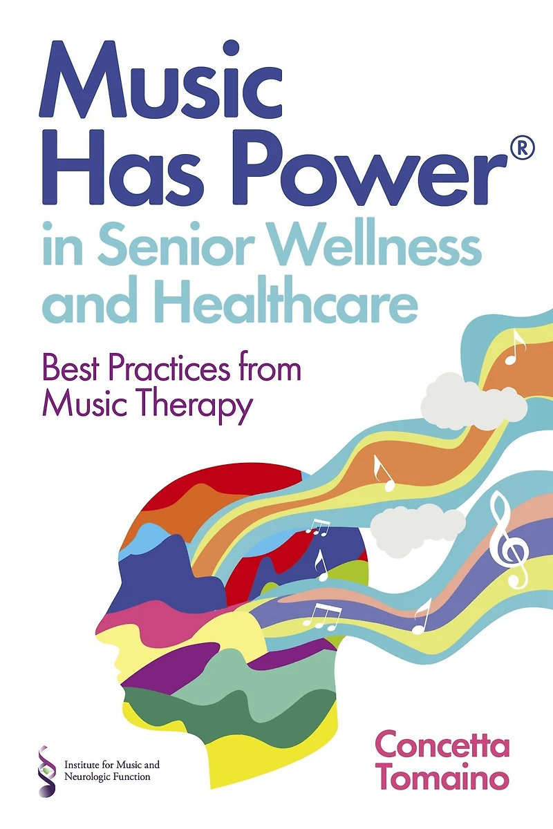 Music Has Power® Senior Wellness and Healthcare: Best Practices from Therapy