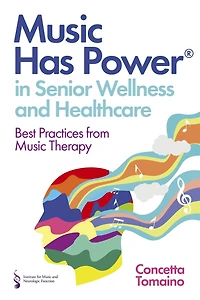 Music Has Power® Senior Wellness and Healthcare: Best Practices from Therapy