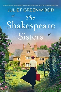 The Shakespeare Sisters: An emotional and absolutely unputdownable WW2 historical romance