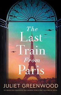 The Last Train from Paris: An absolutely emotional and gripping World War 2 historical novel