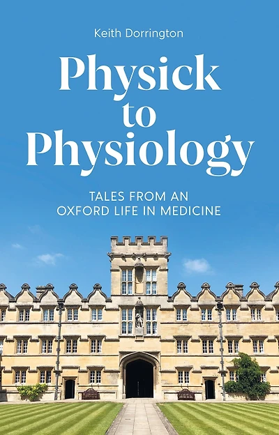 Physick to Physiology: Tales from an Oxford Life Medicine
