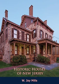 Historic Houses of New Jersey: [Illustrated Edition]