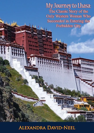 My Journey to Lhasa: the Classic Story of Only Western Woman Who Succeeded Entering Forbidden City