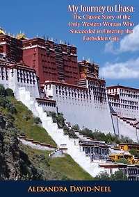 My Journey to Lhasa: the Classic Story of Only Western Woman Who Succeeded Entering Forbidden City