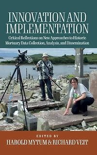 Innovation and Implementation: Critical Reflections on New Approaches to Historic Mortuary Data Collection, Analysis, Dissemination